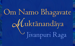 Om Namo Bhagavate Muktanandaya in Jivanpuri Raga