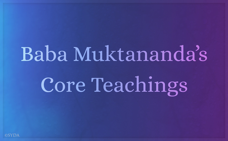 Baba Muktananda's Core Teachings