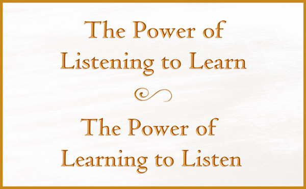 The Power of Listening to Learn - The Power of Learning to Listen