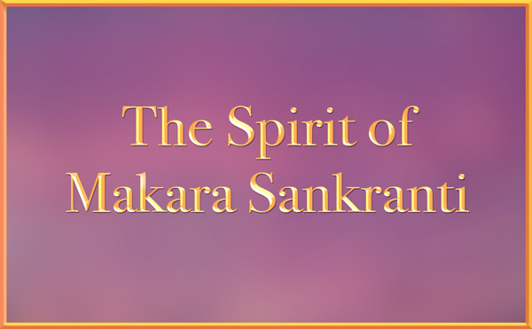 The Spirit of Makara Sankranti