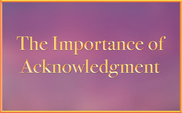 The Importance of Acknowledgment