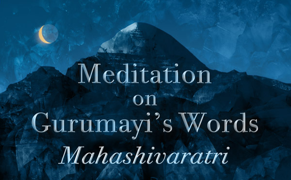 Meditation on Gurumayi's Words: Mahashivaratri