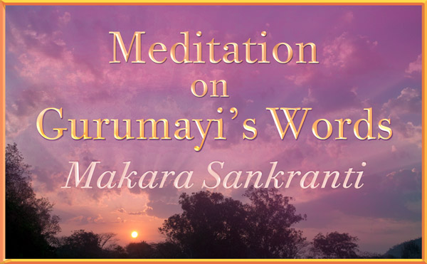 Meditation on Gurumayi's Words: Makara Sankranti