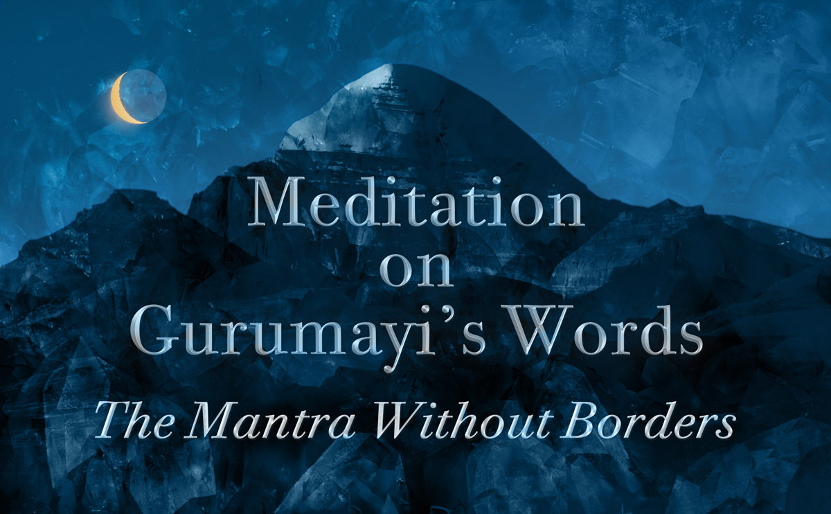 Meditation on Gurumayi's Words: The Mantra Without Borders