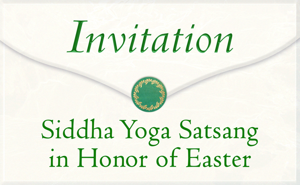 Invitation to Siddha Yoga Satsang in Honor of Easter