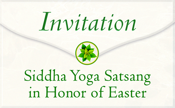 Invitation to the Siddha Yoga Satsang in Honor of Easter