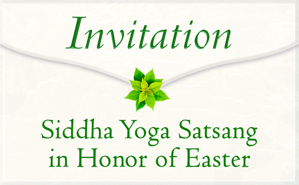 Invitation to the Siddha Yoga Satsang in Honor of Easter