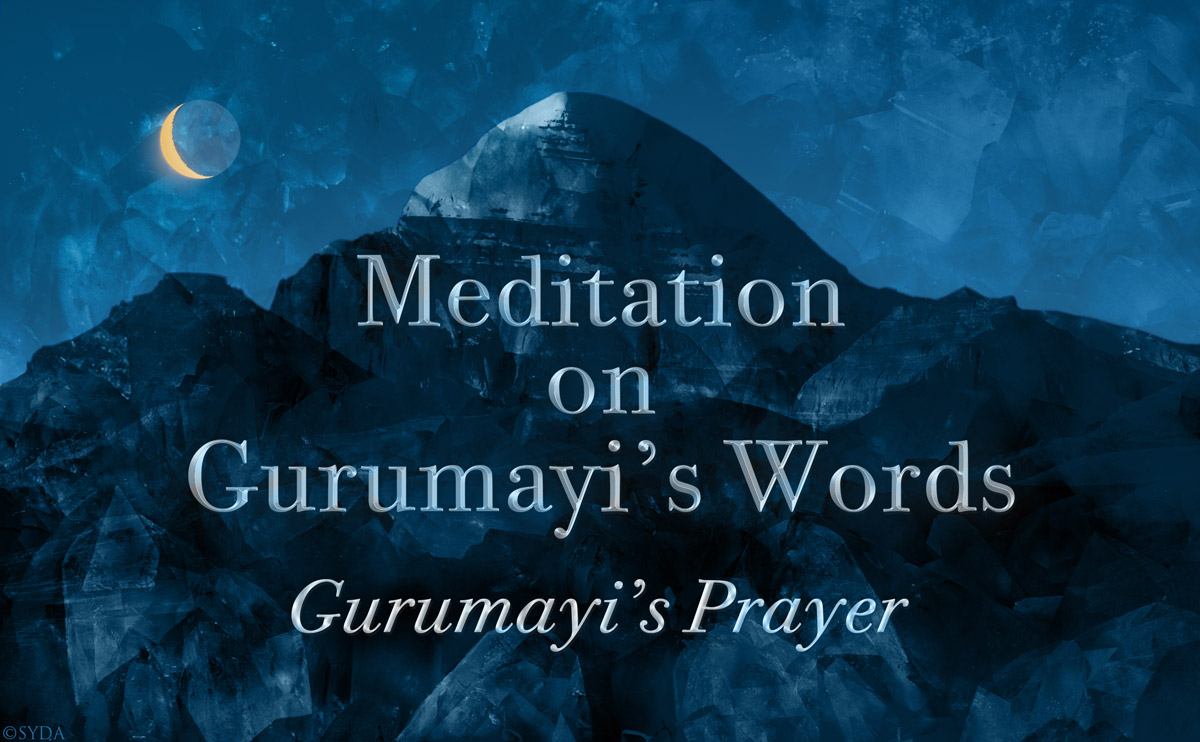 Meditation on Gurumayi's Words: Gurumayi's Prayer