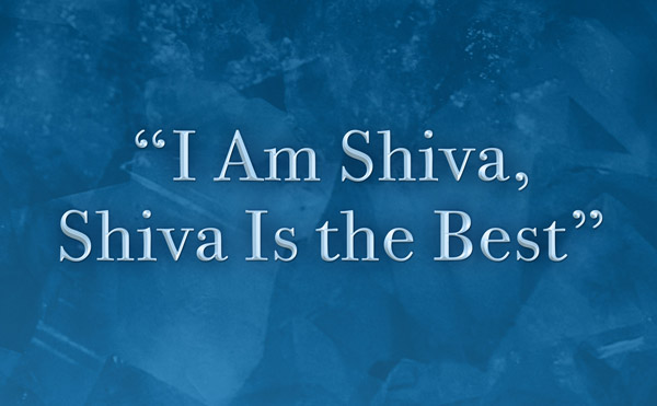 "I Am Shiva, Shiva Is the Best"