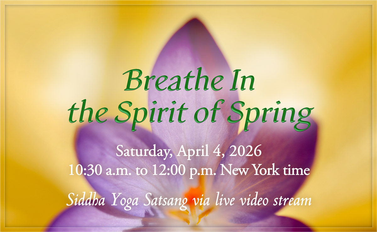 Siddha Yoga Satsang in Honor of Easter: Breathe In the Spirit of Spring