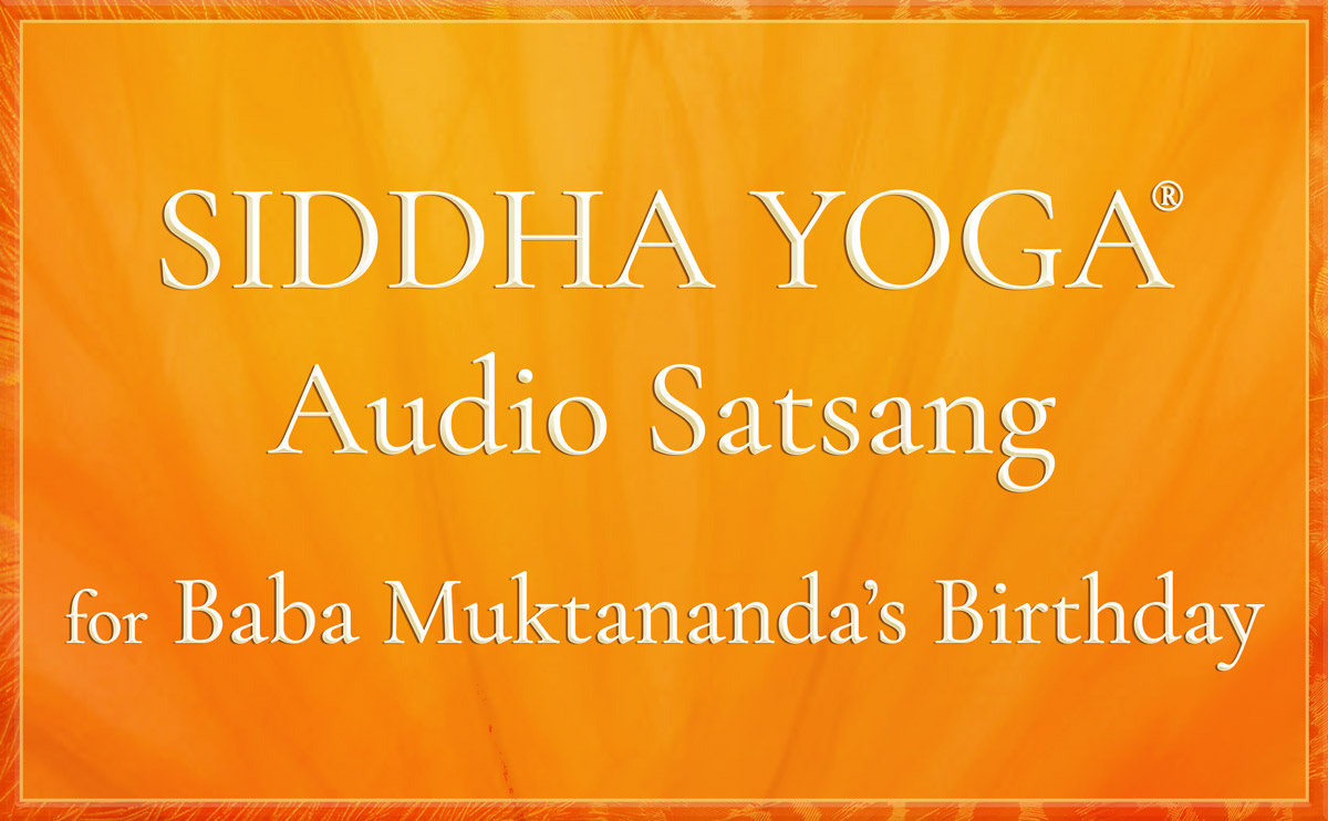 Siddha Yoga Audio Satsang for Baba's Birthday