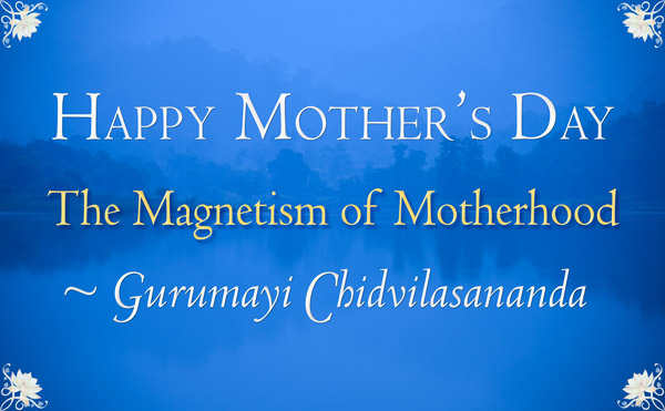 Mother's Day Poem by Gurumayi Chidvilasananda