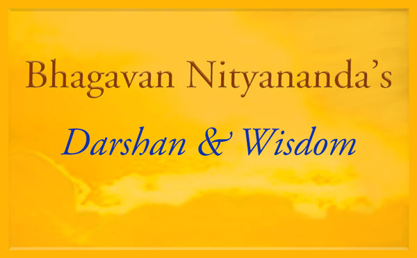 Bhagavan Nityananda's Darshan and Wisdom