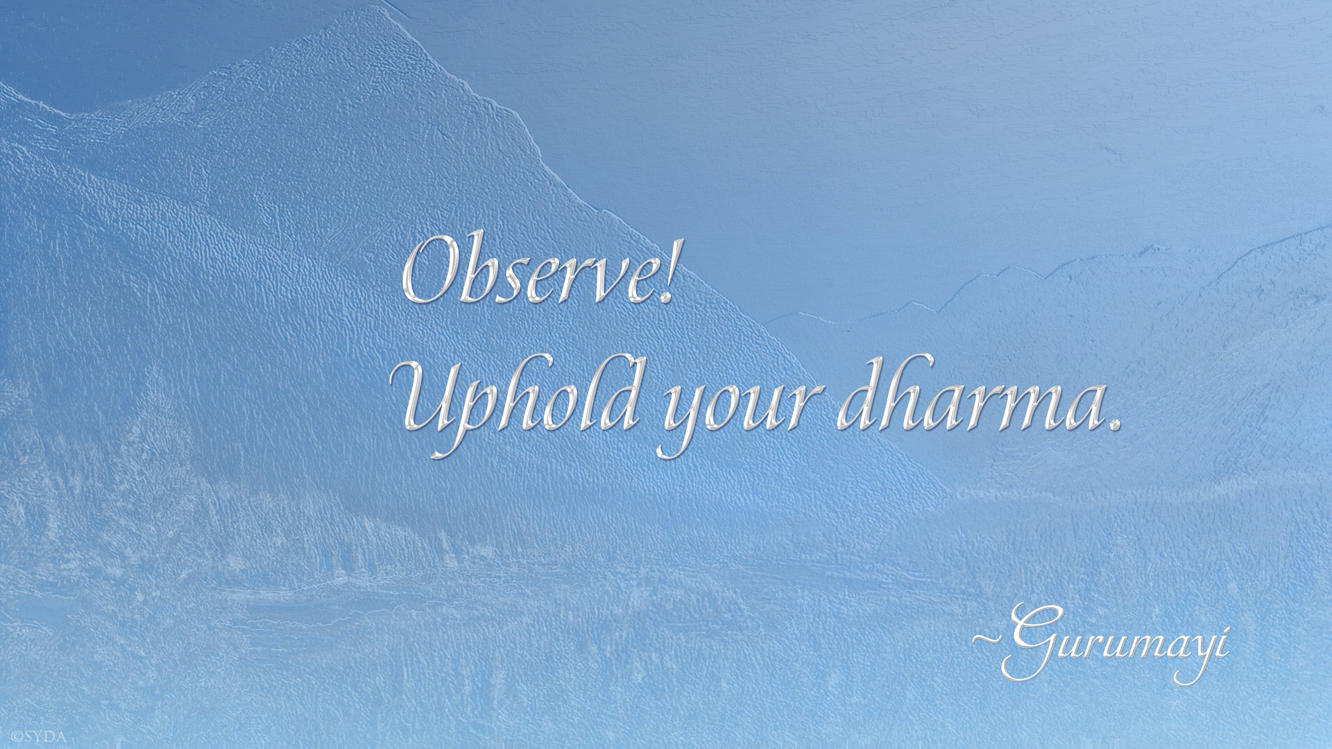 Observe! Uphold your dharma.