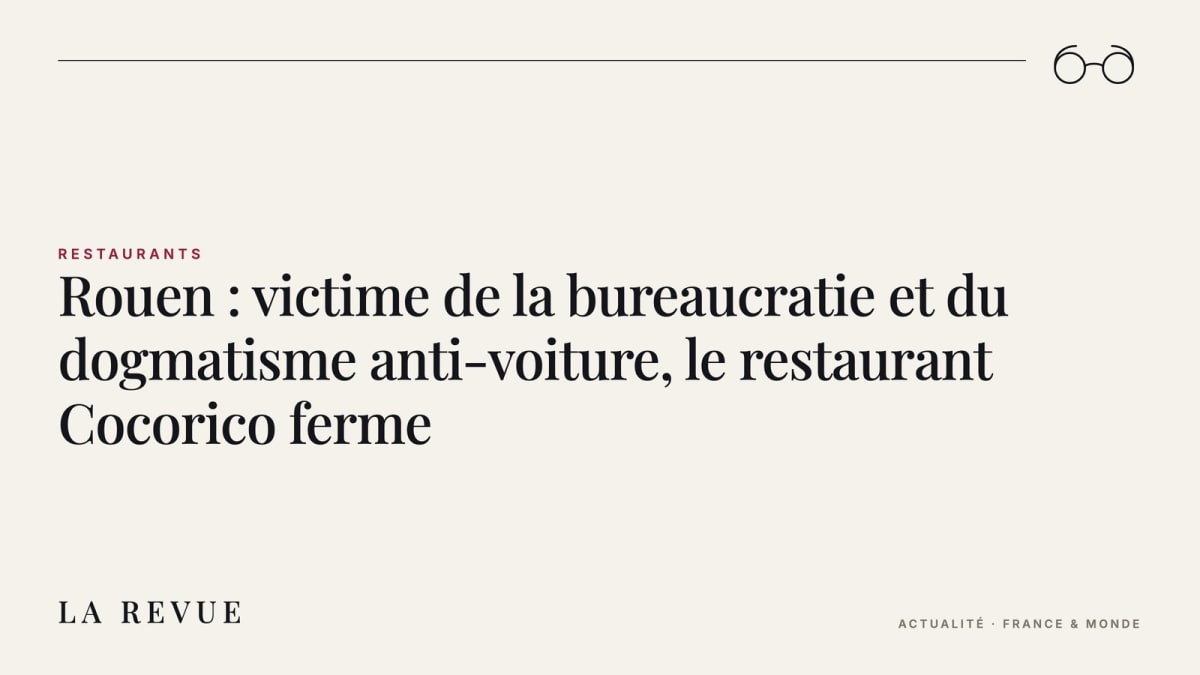Rouen : victime de la bureaucratie et du dogmatisme anti-voiture, le restaurant Cocorico ferme