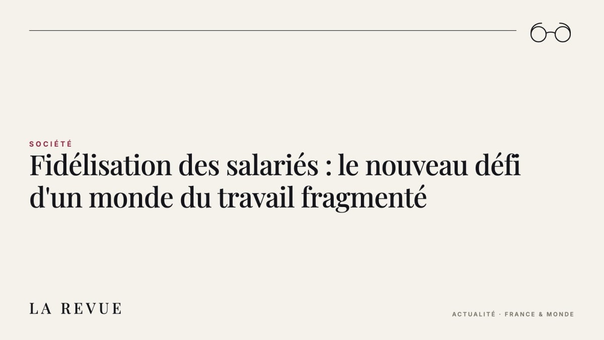 Fidélisation des salariés : le nouveau défi d'un monde du travail fragmenté
