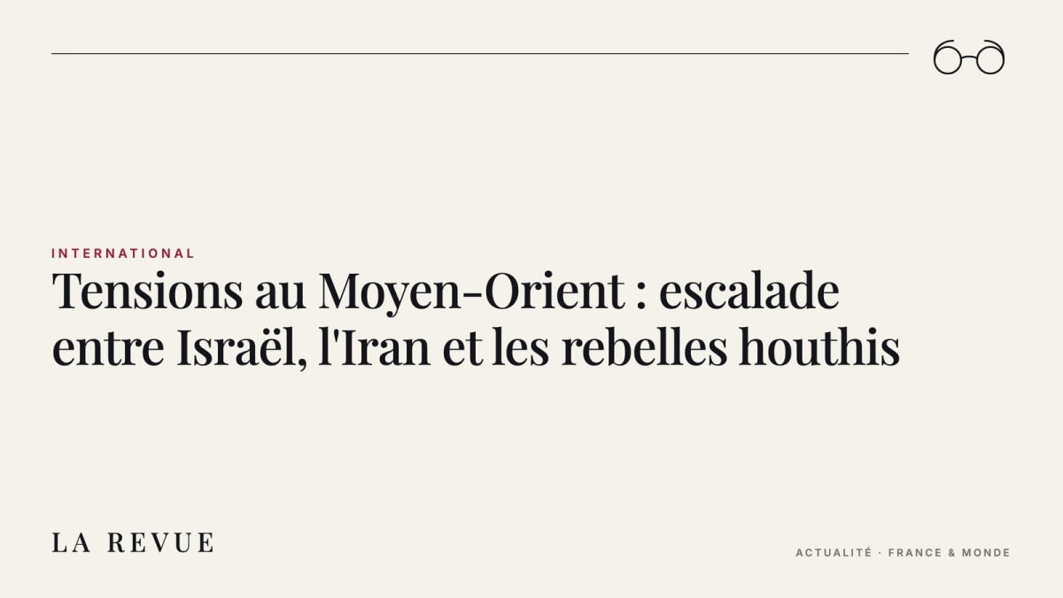 Tensions au Moyen-Orient : escalade entre Israël, l'Iran et les rebelles houthis