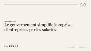 Le gouvernement simplifie la reprise d'entreprises par les salariés