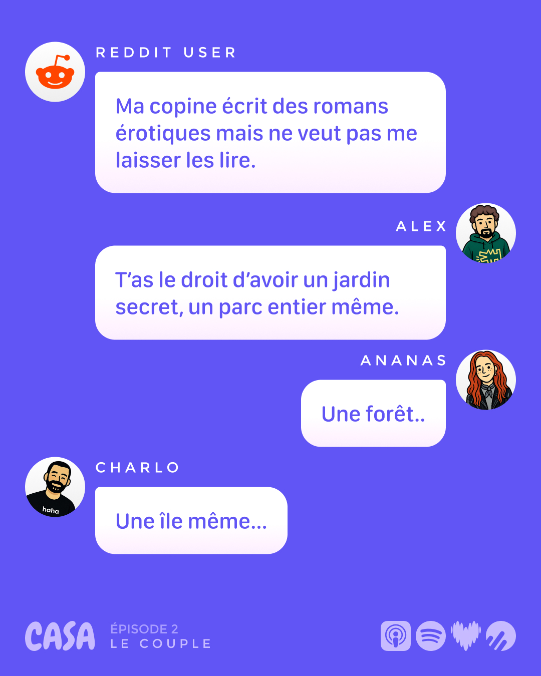 « Ma copine écrit des romans érotiques mais ne veut pas me les lire. » Alex : « T'as le droit d'avoir un jardin secret. »