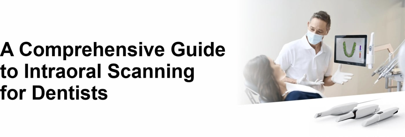 A Comprehensive Guide to Intraoral Scanning for Dentists