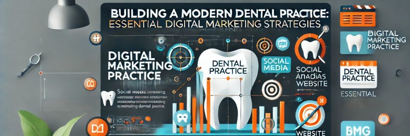 Building a Modern Dental Practice: Essential Digital Marketing Strategies