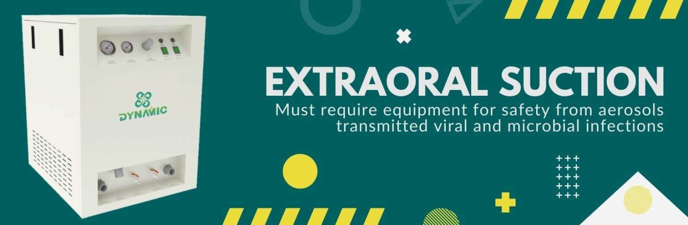 ExtraOral Suction: Must require equipment for safety from aerosols transmitted viral and microbial infections.