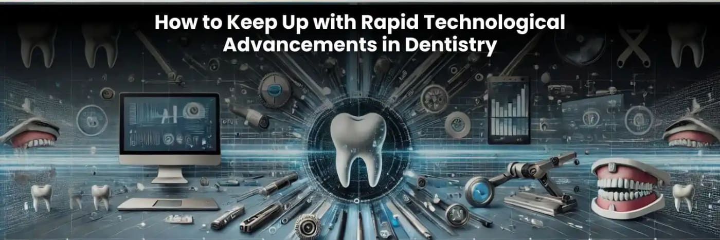 How to Keep Up with Rapid Technological Advancements in Dentistry