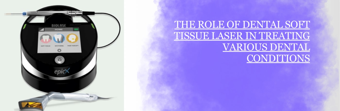 THE ROLE OF DENTAL SOFT TISSUE LASER IN TREATING VARIOUS DENTAL CONDITIONS