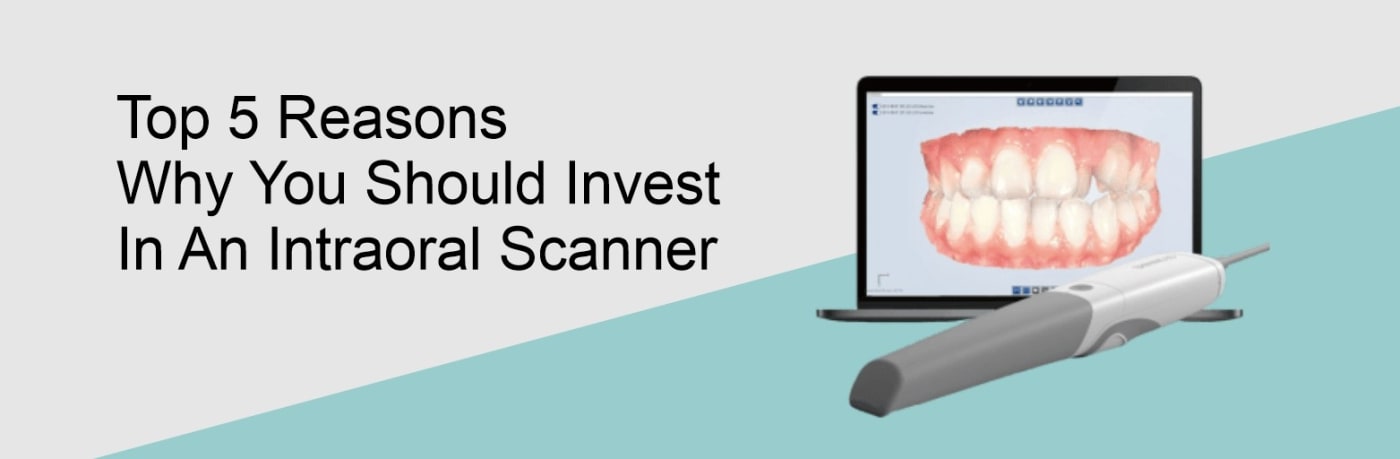 Top 5 Reasons Why You Should Invest In An Intraoral Scanner