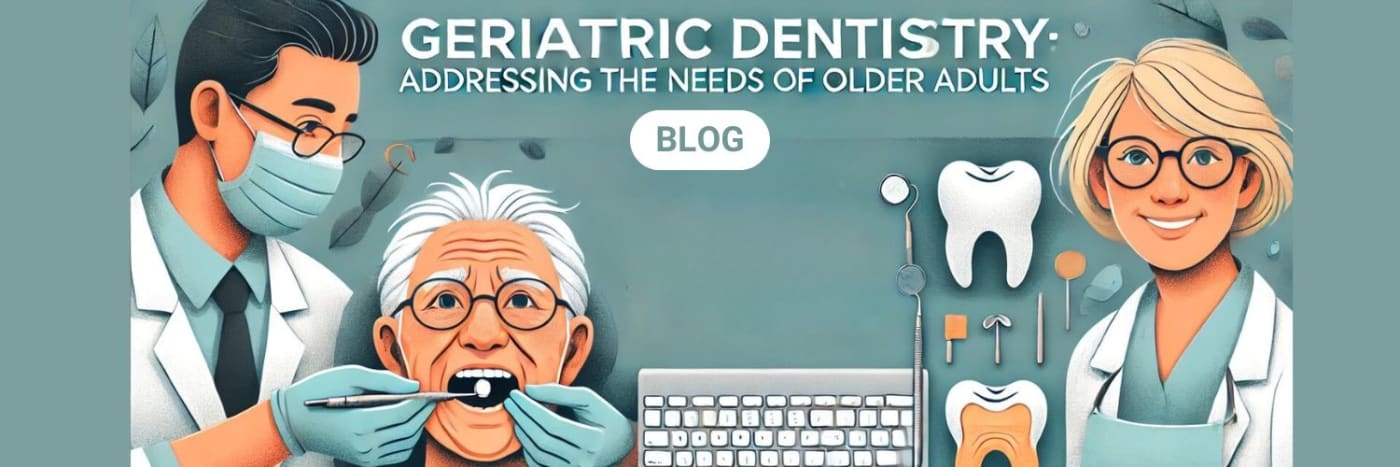 Geriatric Dentistry: Addressing the Needs of Older Adults