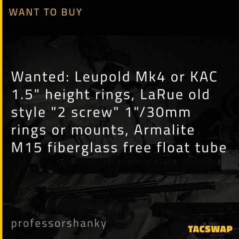 Wanted: 1" diameter KAC 1.5" height rings, LaRue old style "2 screw" 1"/30mm rings or mounts, Armalite M15 fiberglass free float tube