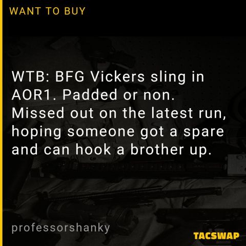 WTB: BFG Vickers sling in AOR1. Padded or non. Missed out on the latest run, hoping someone got a spare and can hook a brother up.