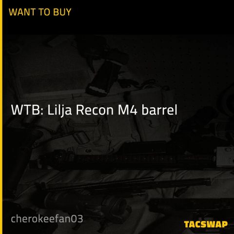 WTB: Lilja Recon M4 barrel