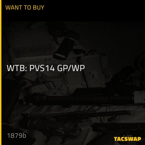 WTB: PVS14 GP/WP 
