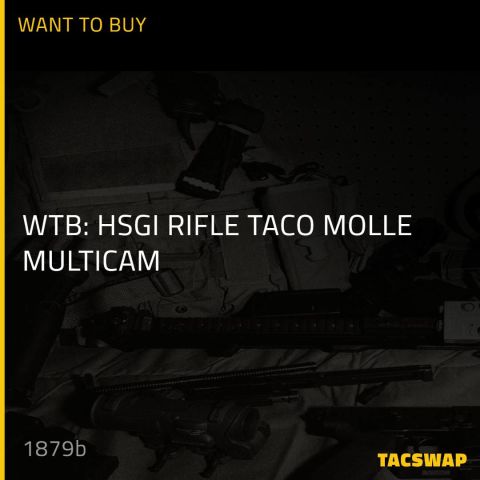 WTB: HSGI RIFLE 
TACO MOLLE

MULTICAM 
