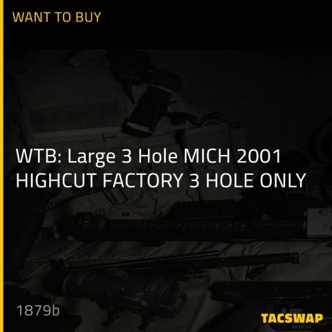 WTB: Large 3 Hole MICH 2001 HIGHCUT

FACTORY 3 HOLE ONLY


