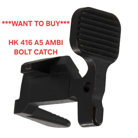 WTB: HK 416A5 Ambi Bolt Catch