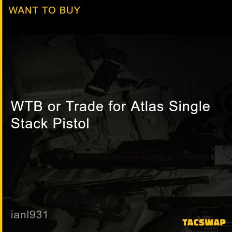 WTB or Trade for Atlas Single Stack Pistol