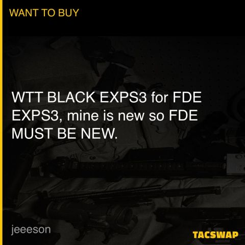 WTT BLACK EXPS3 for FDE EXPS3, mine is new so FDE MUST BE NEW. 