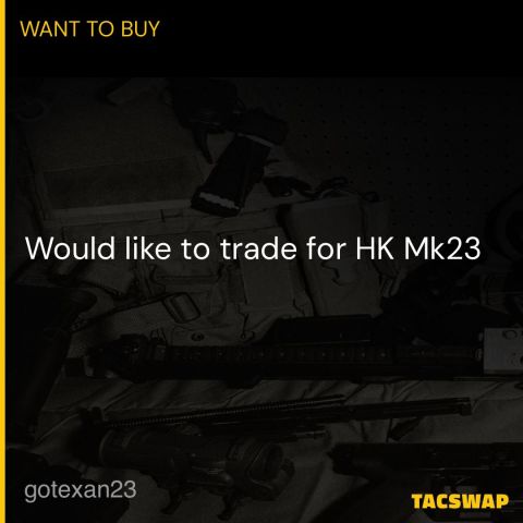 Want to trade for HK MK23