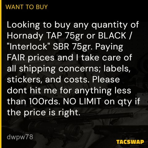 WTB: HORNADY 75GR TAP or SBR