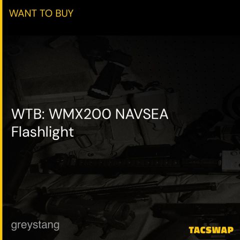 WTB: WMX200 NAVSEA Flashlight
