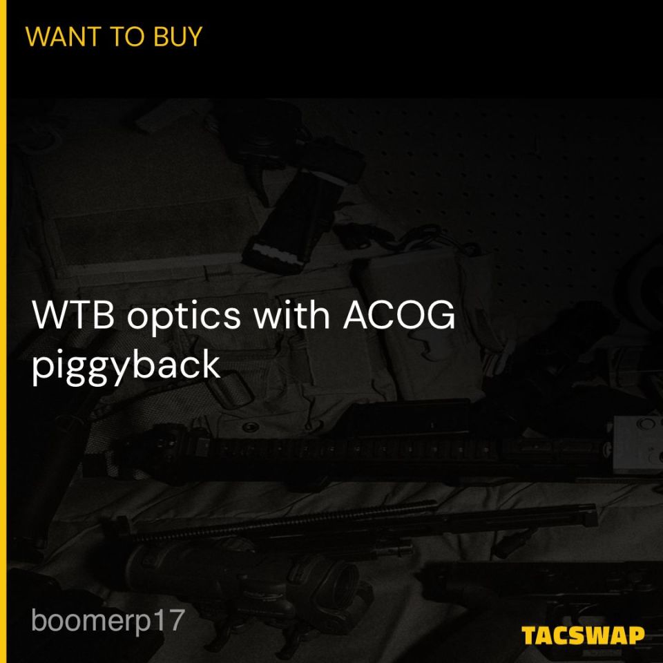 Post 2 - WTB optics with ACOG piggyback