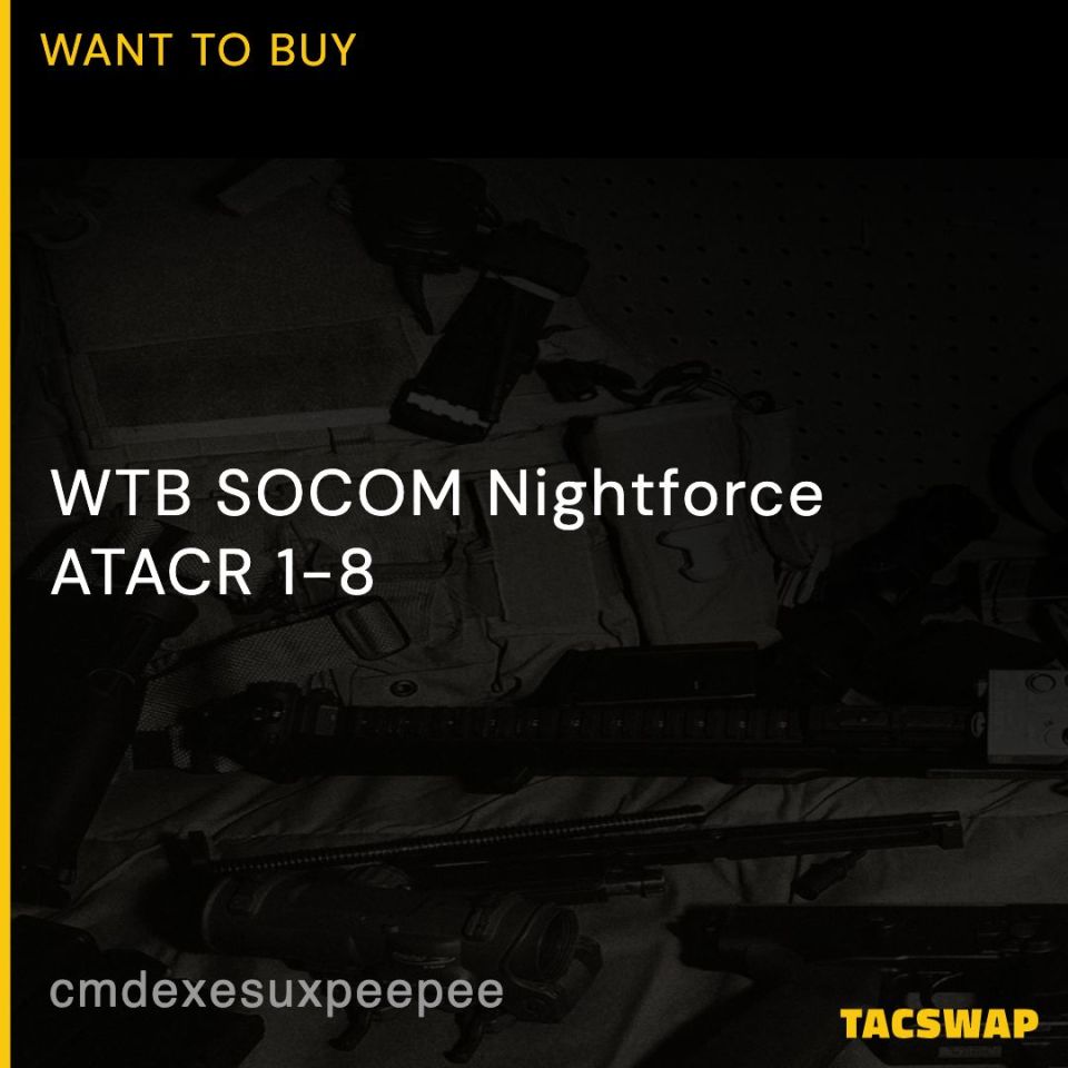 Post 1 - WTB SOCOM Nightforce ATACR 1-8