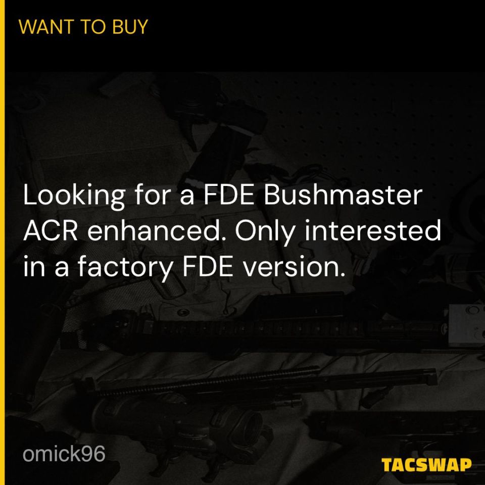 Post 5 - WTB: FDE Bushmaster ACR enhanc