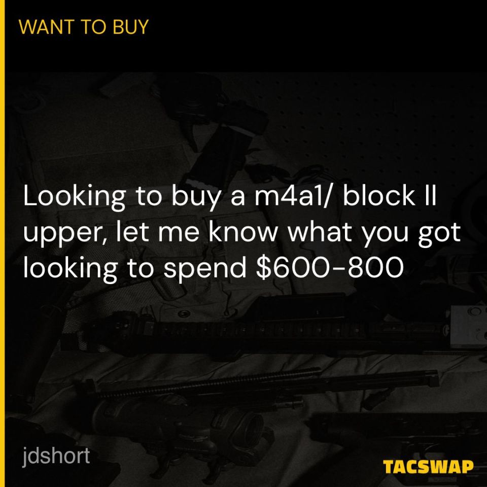 Post 2 - Want 2 buy m4a1/block II upper