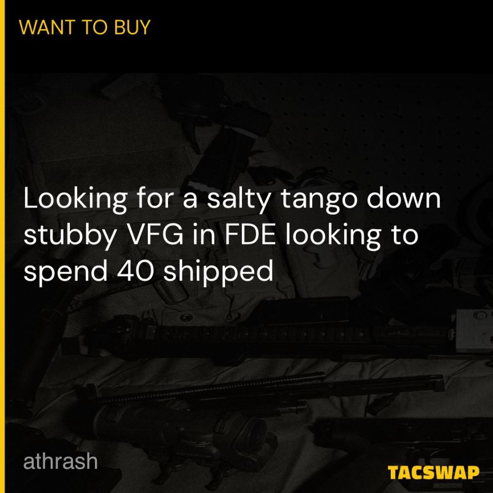 Post 1 - (WTB) tango down stubby VFG