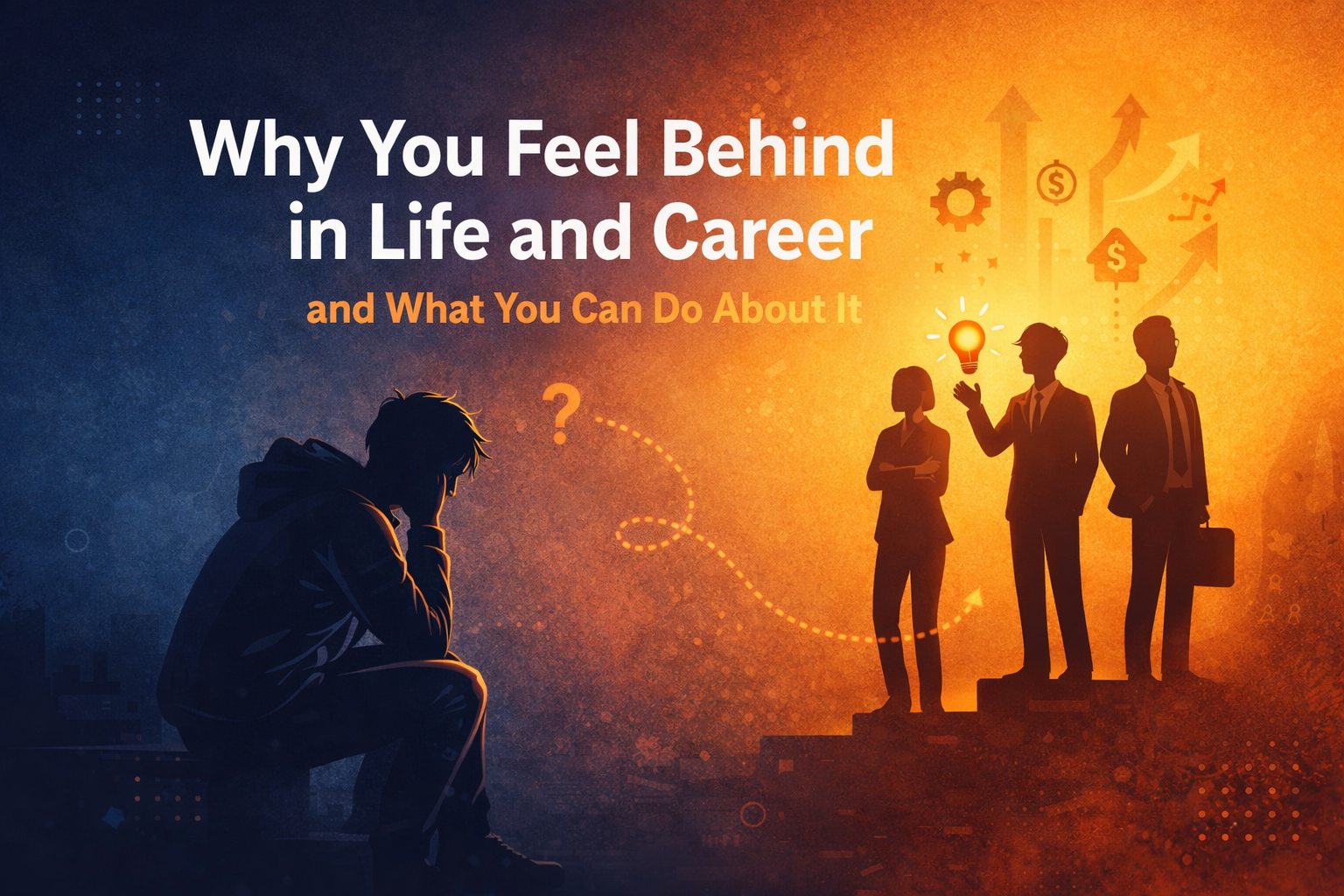 Why You Feel Behind in Life and Career and What You Can Do About It