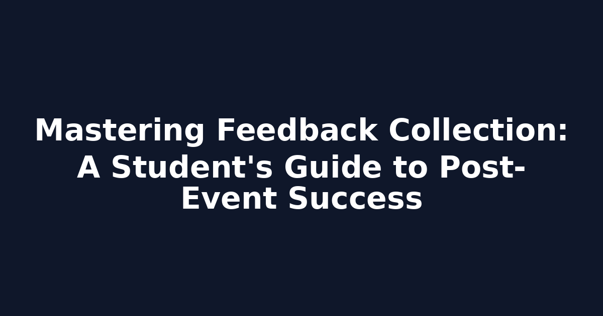 Mastering Feedback Collection: A Student's Guide to Post-Event Success