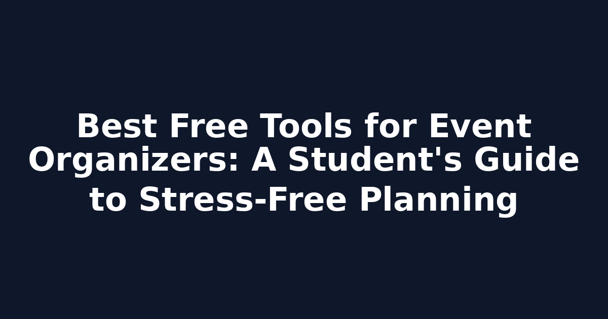 Best Free Tools for Event Organizers: A Student's Guide to Stress-Free Planning